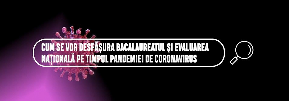 Măsuri speciale pentru elevii care susțin Bacalaureatul și Evaluarea Națională! Cum se vor desfășura examenele pe timpul pandemiei de coronavirus