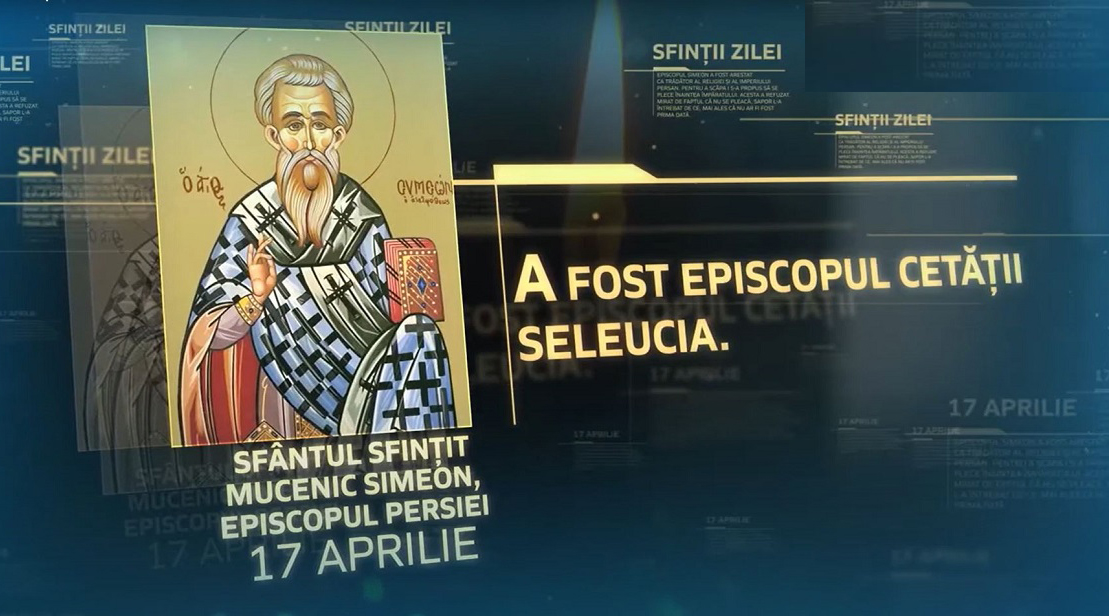 Calendar ortodox, 17 aprilie 2021. Sfântul Sfinţit Mucenic Simeon, Episcop al Persiei