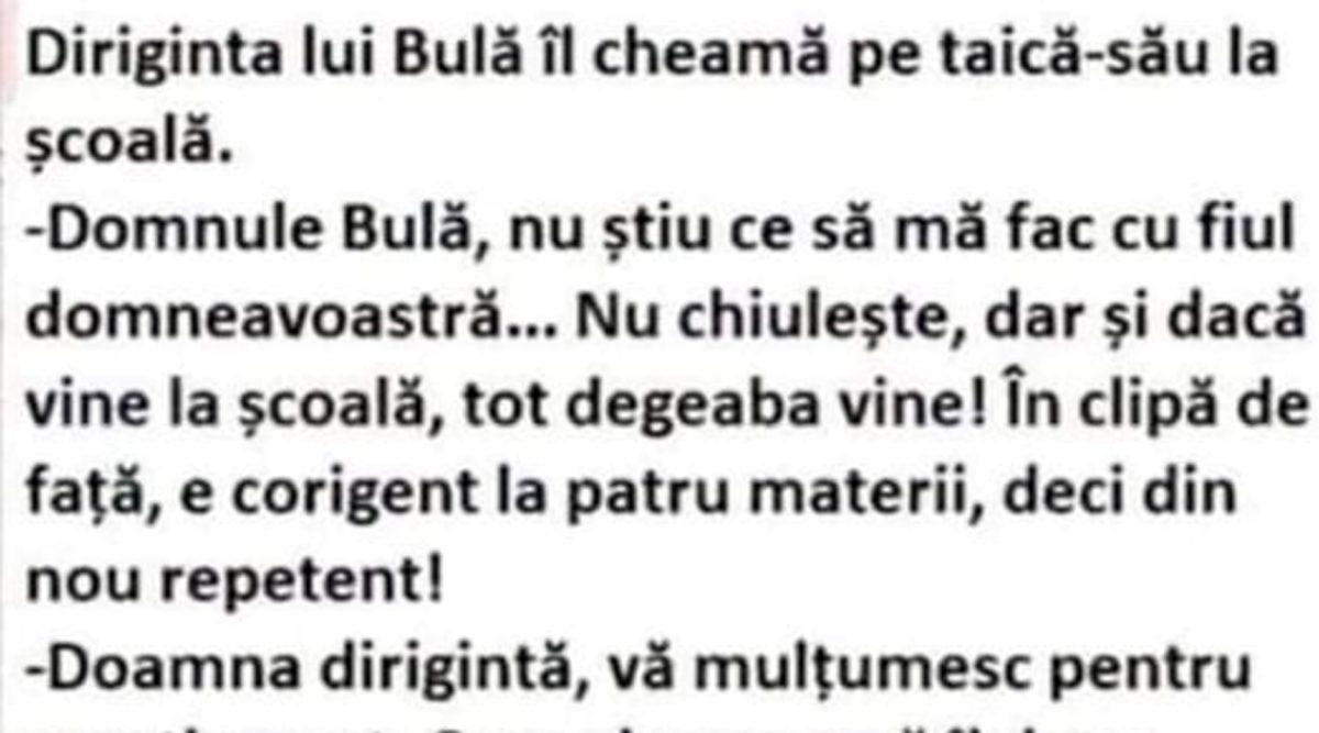 BANCUL ZILEI | Diriginta lui Bulă îl cheamă pe taică-su la școală: „E corigent la…”