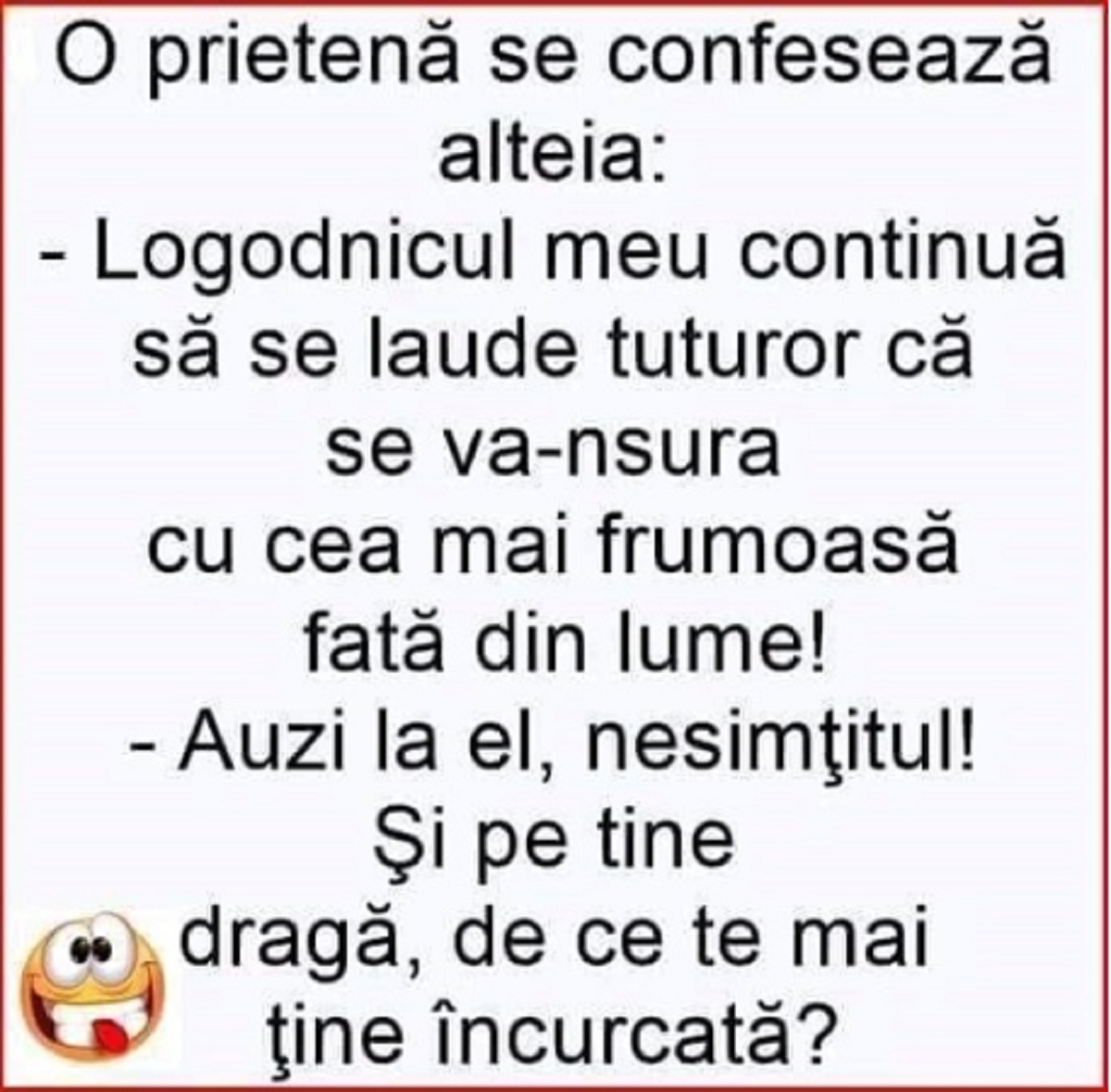 BANCUL ZILEI | O prietenă se confesează alteia: ”Logodnicul meu continuă să se laude că…”