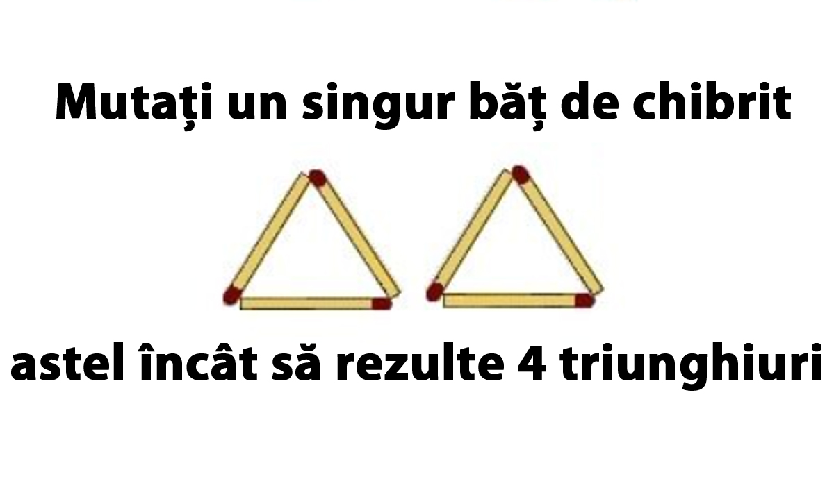 Cel mai tare test IQ: Mutați un singur băț de chibrit astel încât să rezulte 4 triunghiuri