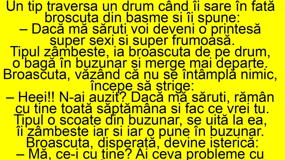 BANC | Un tip găsește broscuța fermecată: „Dacă mă săruți, devin o prințesă frumoasă și poți face tot ce vrei cu mine”