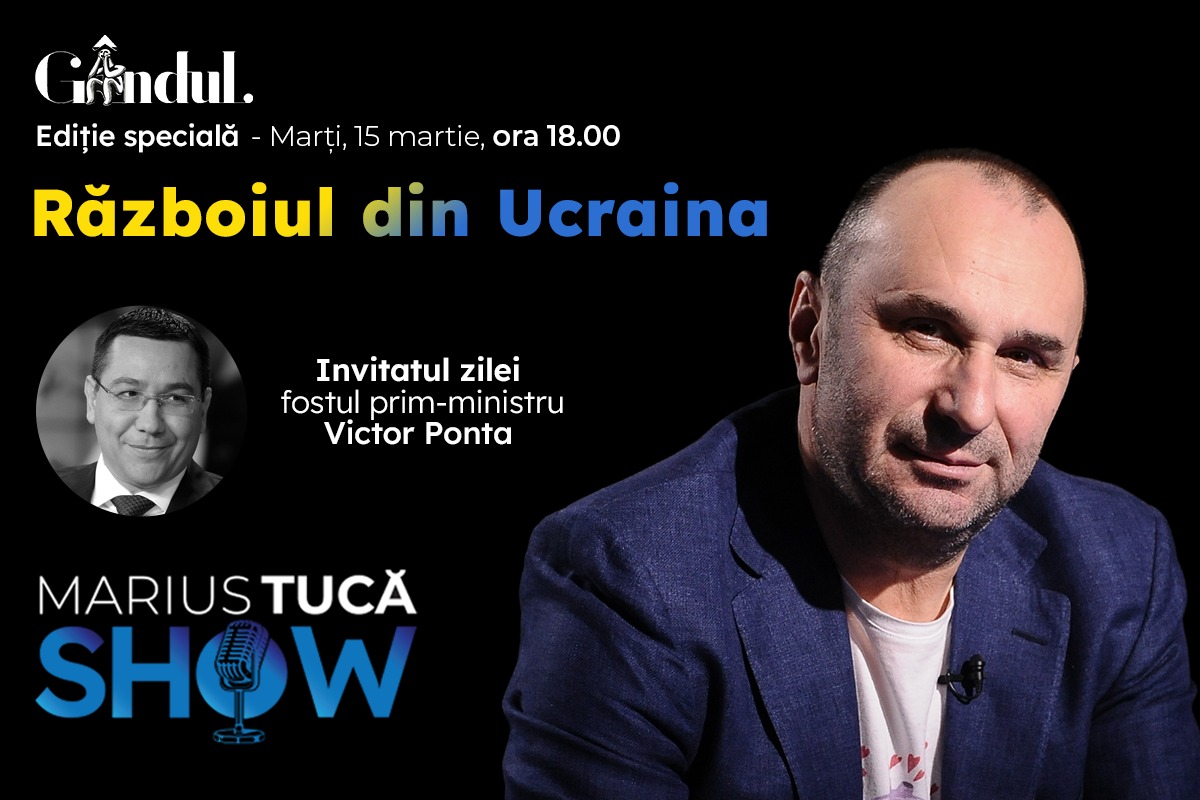 Marius Tucă Show – ediție specială ”Războiul din Ucraina” pe GANDUL.RO