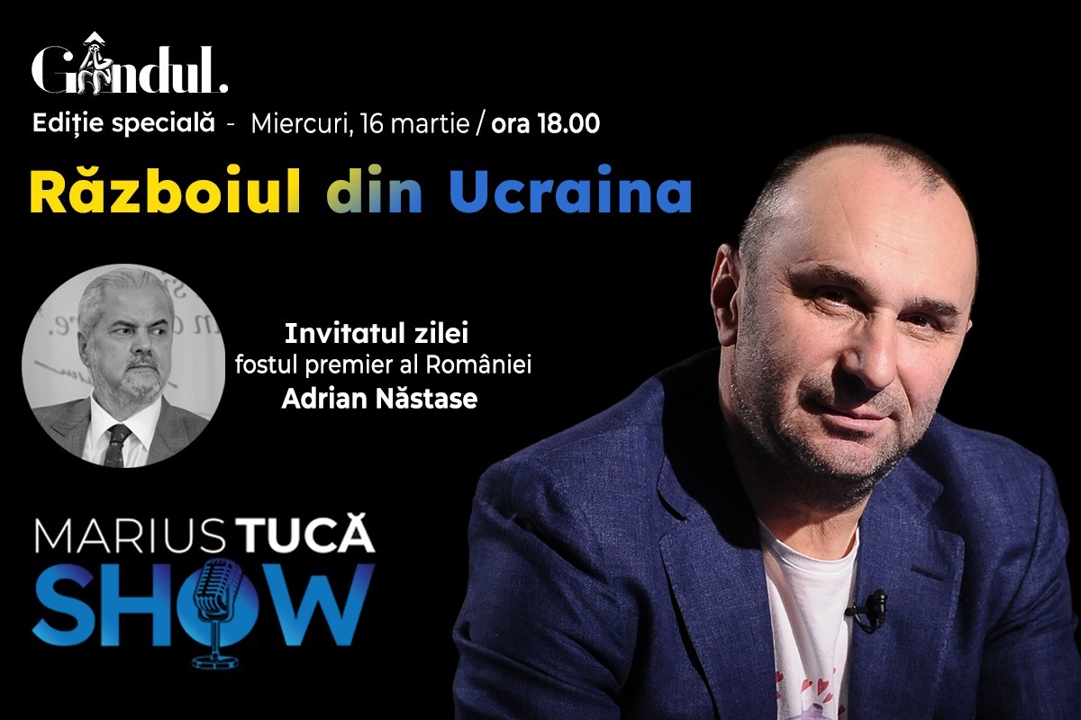 Marius Tucă Show – ediție specială ”Războiul din Ucraina” pe gandul.ro