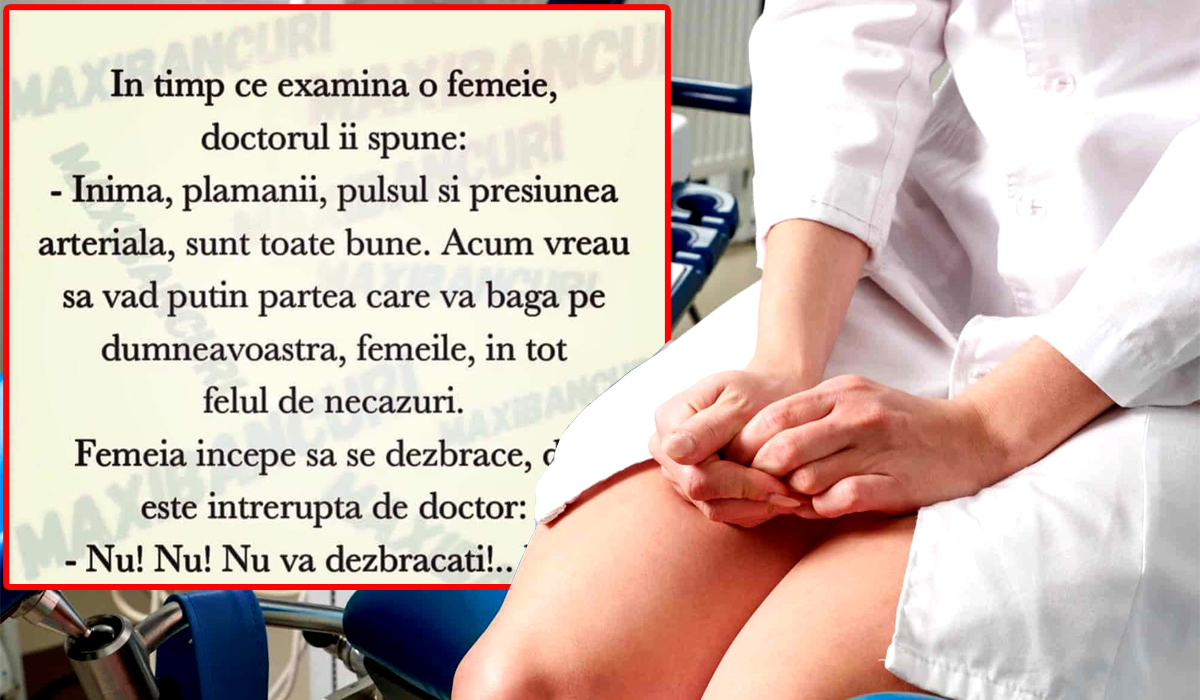 BANC | În timp ce examina o femeie, doctorul îi spune: „Toate sunt bune. Acum vreau să văd partea care vă bagă pe voi, femeile, în necazuri!”