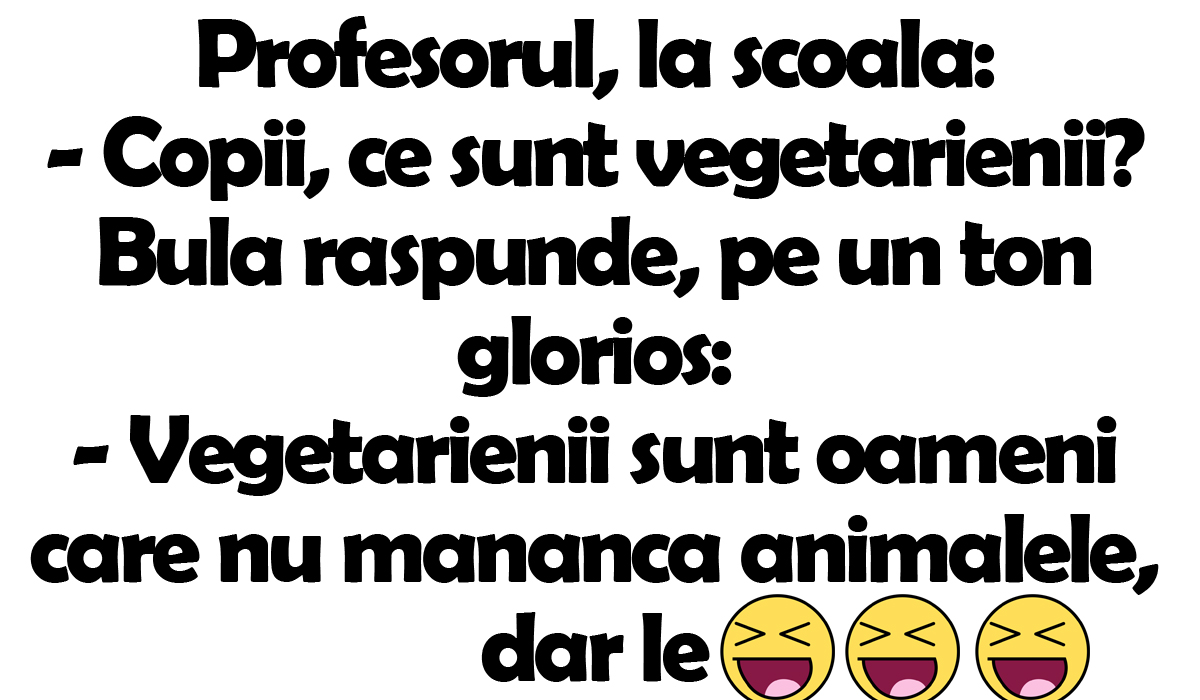 BANCUL ZILEI | „Copii, ce sunt vegetarienii?” Ce răspuns a dat elevul Bulă