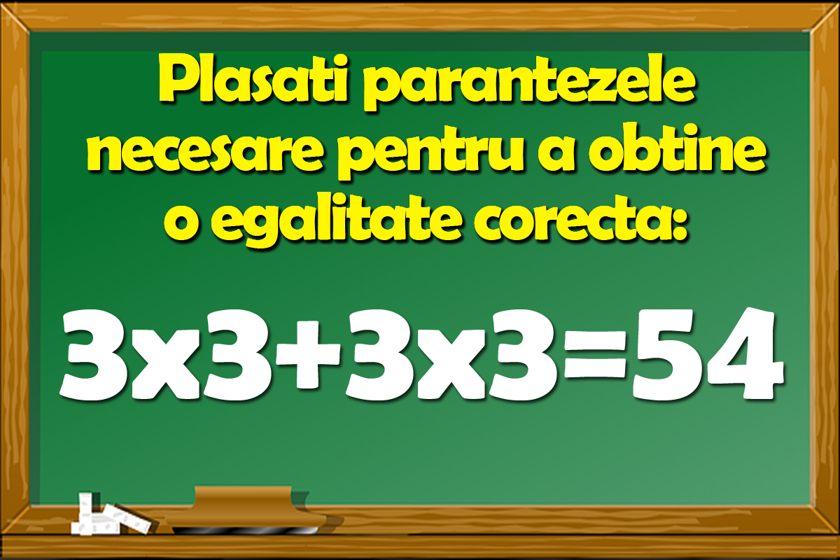 Test IQ | Plasați parantezele necesare pentru a obține o egalitate corectă: 3×3+3×3=54