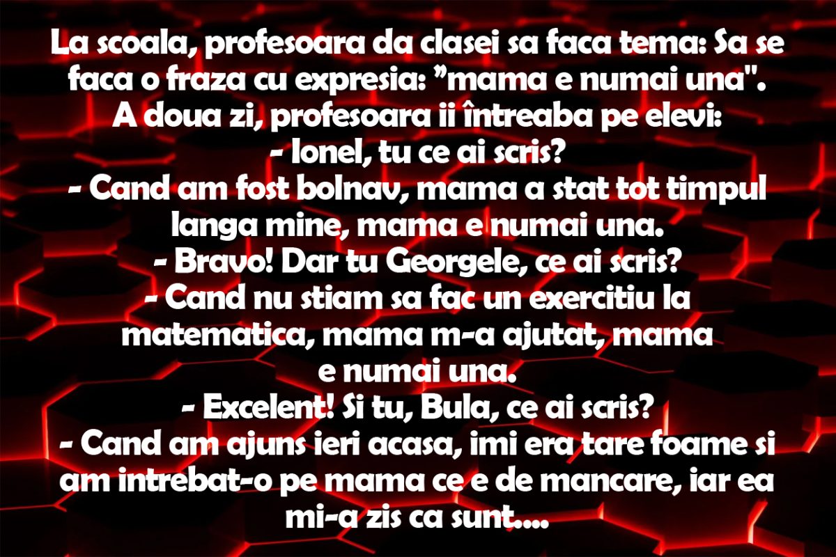 BANC | La școală, profesoara dă clasei tema: Să se facă o frază cu expresia „Mama e numai una”