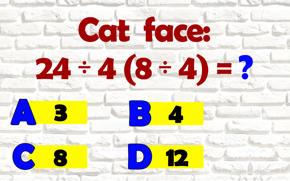 Test de inteligență cu 4 varinte de răspuns: Cât face 24:4(8:4)?