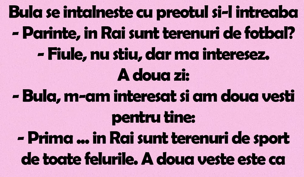 BANC | Bulă se întâlnește cu preotul și îl întreabă: „Părinte, în Rai sunt terenuri de fotbal?”