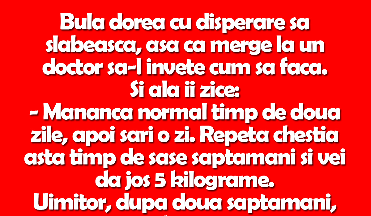 BANC | Dieta lui Bulă: „Mănâncă normal timp de două zile, apoi sări o zi. Repetă chestia asta timp de șase săptămâni și vei da jos 5 kilograme”