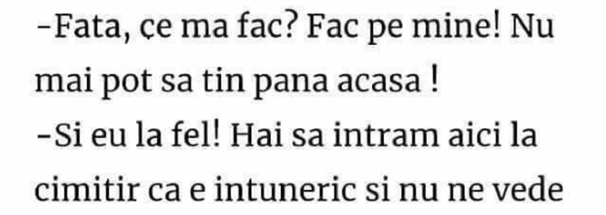 BANC | ”Fată, fac pe mine. Hai să intrăm în cimitir că e întuneric și nu ne vede nimeni, dar cu ce ne ștergem?”