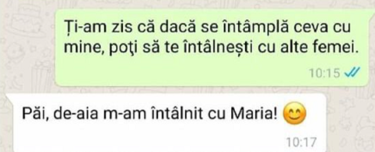 BANC | ”Ți-am zis că dacă se întâmplă ceva cu mine, poți să te întâlnești cu alte femei”- ”Păi, de aia m-am întâlnit cu Maria”