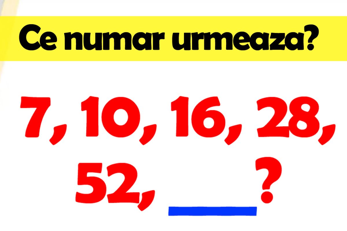 Testul de inteligență la care și geniile greșesc | Ce număr urmează în seria: 7, 10, 16, 28, 52?