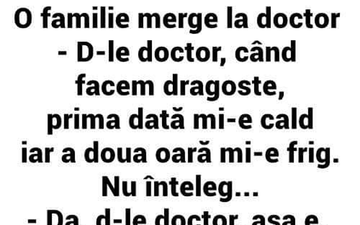 BANC | Un cuplu la doctor: „Când facem dragoste, prima dată mi-e cald, iar a doua oară mi-e frig!”