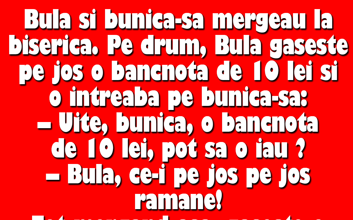 BANC | Bulă găsește pe jos o bancnotă de 10 lei și o întreabă pe bunică-sa: „Pot să o iau?”