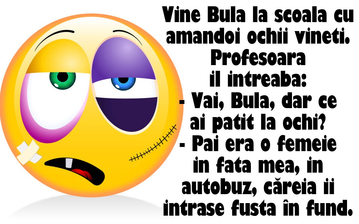 BANCUL ZILEI | Vine Bulă la școală cu amândoi ochii vineți. Profesoara îl întreabă