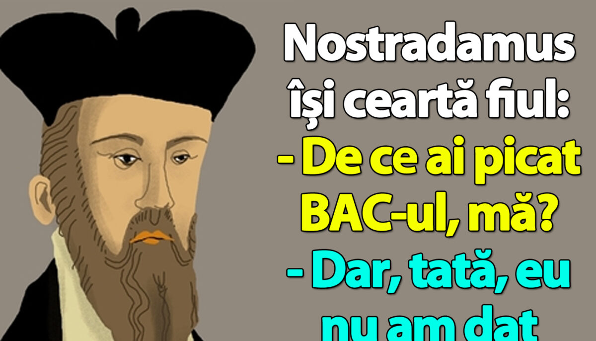 BA(N)C-ul ZILEI | Nostradamus își ceartă fiul: „De ce ai picat BAC-ul, mă?”