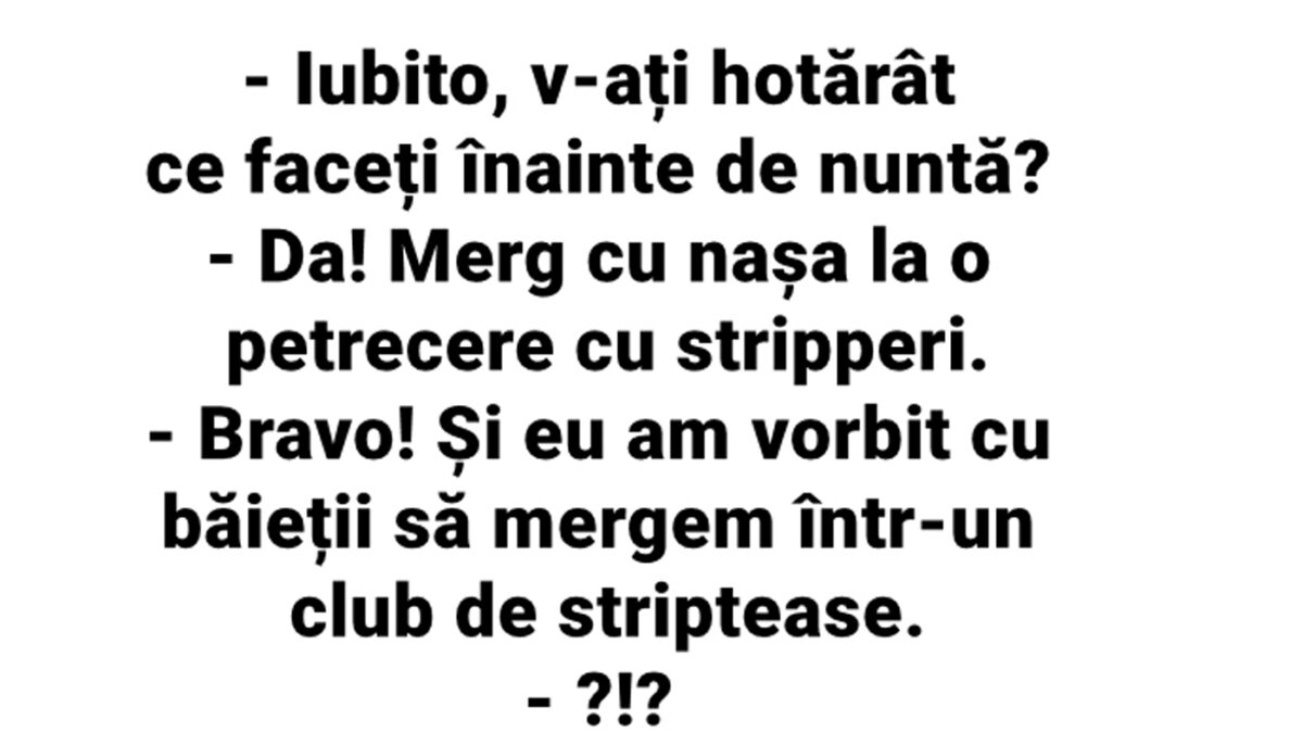 BANCUL ZILEI | „Înainte de nuntă, merg cu nașa la o petrecere cu stripperi”