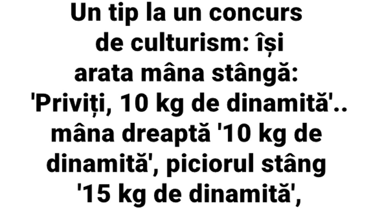 BANC | Un tip, la un concurs de culturism: „Priviți, 10 kg de dinamită!”