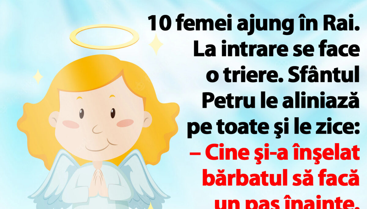 BANC | 10 femei ajung în Rai. La intrare se face o triere: „Cine şi-a înşelat bărbatul să facă un pas înainte”