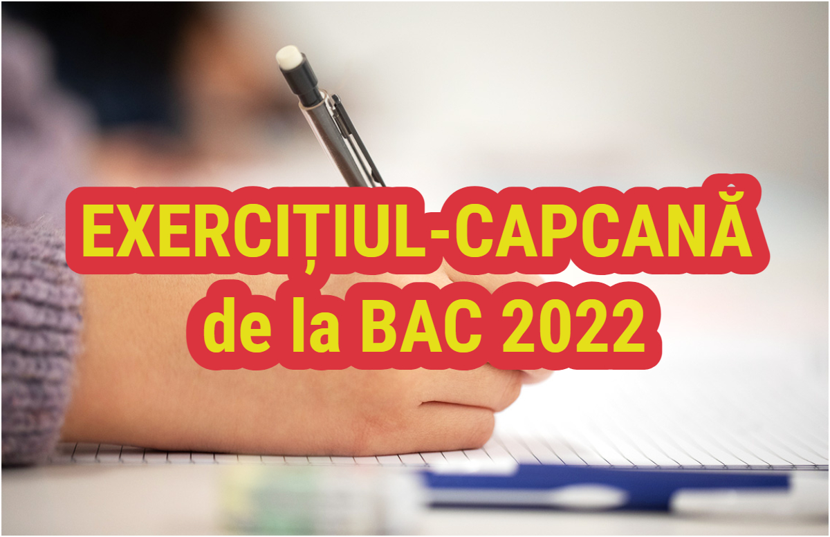 Exercițiul banal de la Bacalaureat 2022 care i-a pus pe majoritatea elevilor în dificultate. Capcana de la proba scrisă la Matematică