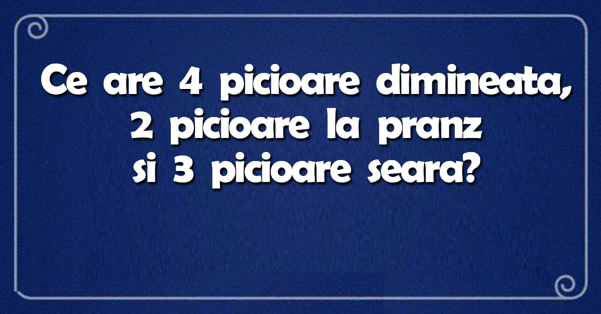 Ghicitoare IQ | Ce are 4 picioare dimineața, 2 picioare la prânz și 3 seara?