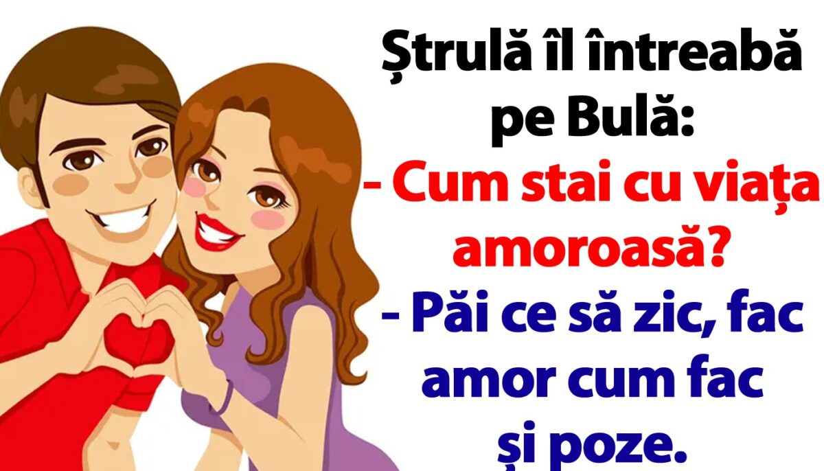 Cel mai tare banc cu Bulă | „Fac amor cum fac și poze”