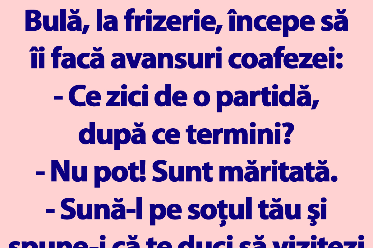 BANC | Bulă, la frizerie, începe să îi facă avansuri coafezei: „Ce zici de o partidă, după ce termini?”