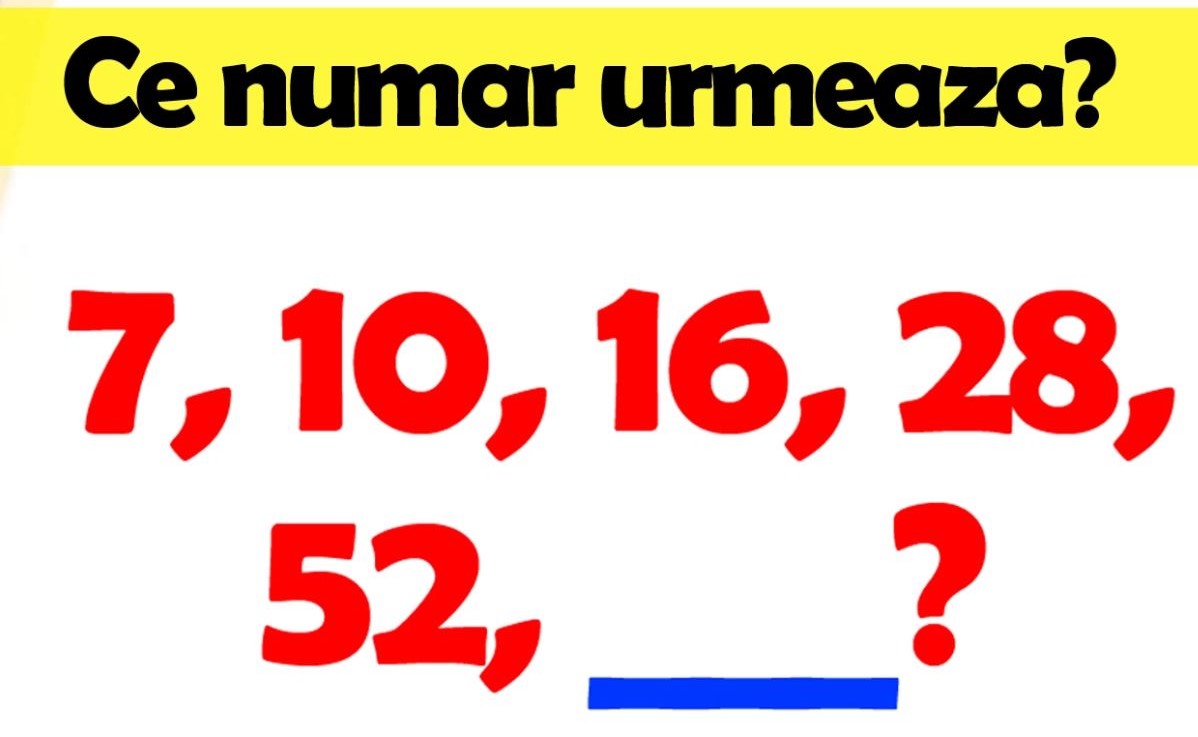 Test IQ. Tu știi ce număr urmează în seria: 7, 10, 16, 28, 52? Doar geniile ghicesc