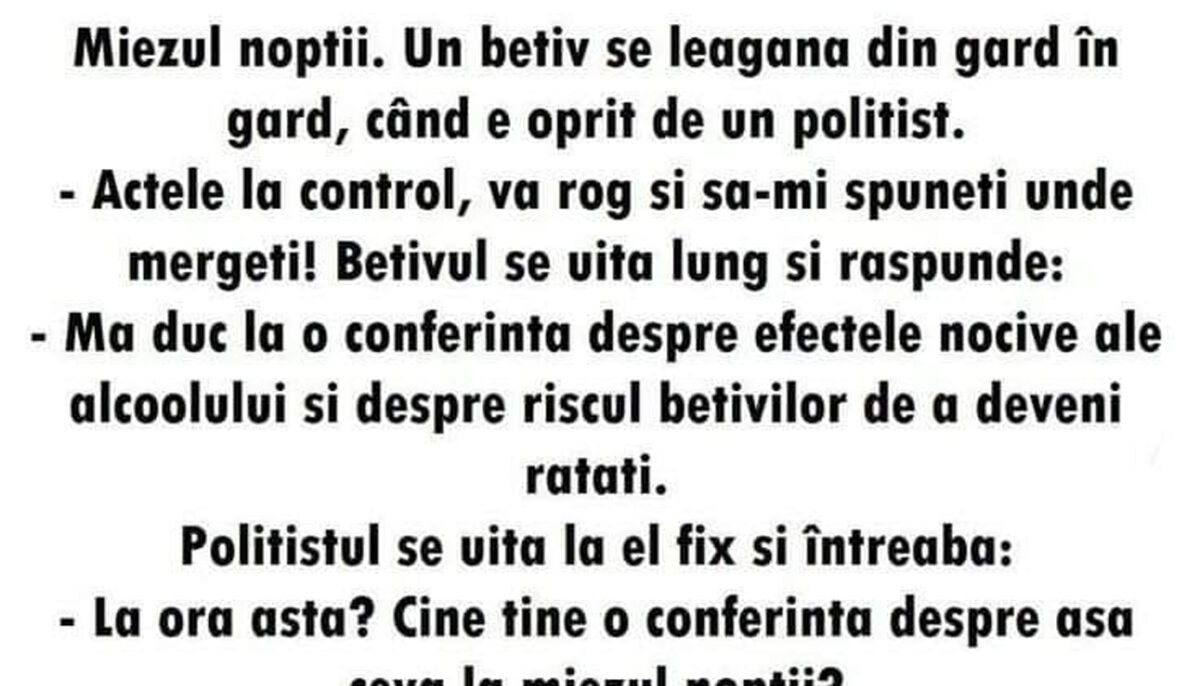 BANC | Miezul nopții. Un bețiv se leagănă din gard în gard, când e oprit de un polițist