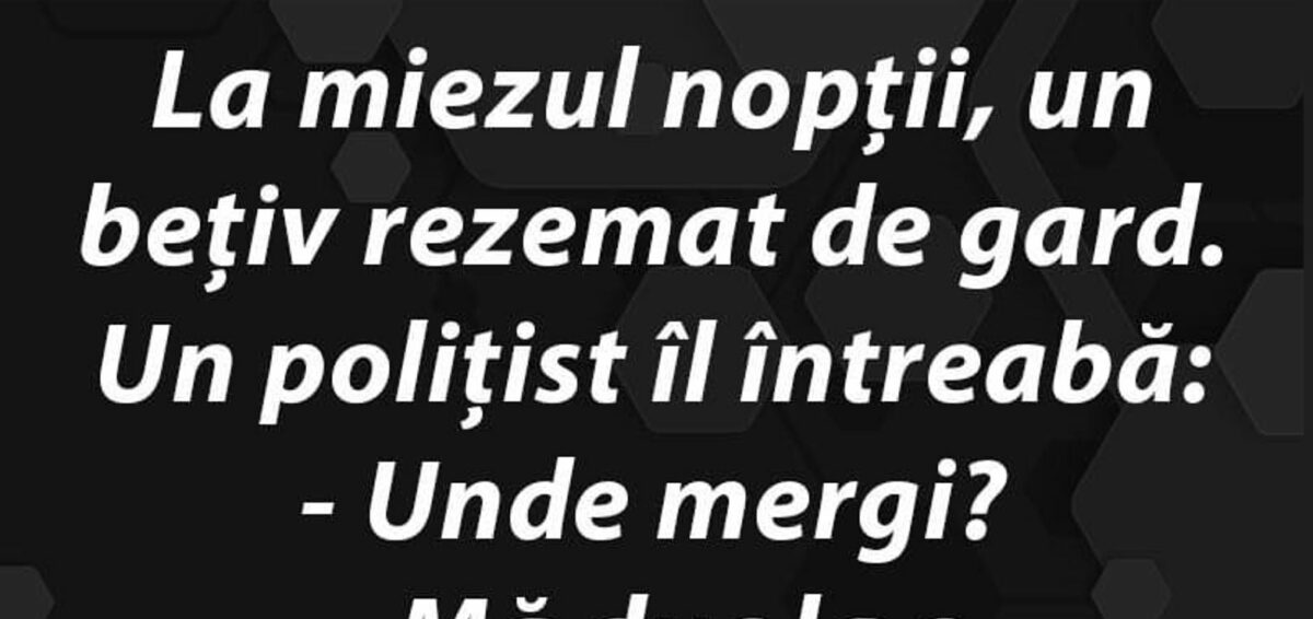 Bancul zilei. La miezul nopţii, un beţiv rezemat de gard….