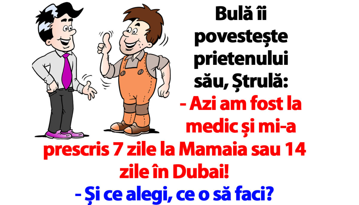 Banc cu Bulă | „Azi am fost la medic și mi-a prescris 7 zile la Mamaia sau 14 zile în Dubai”