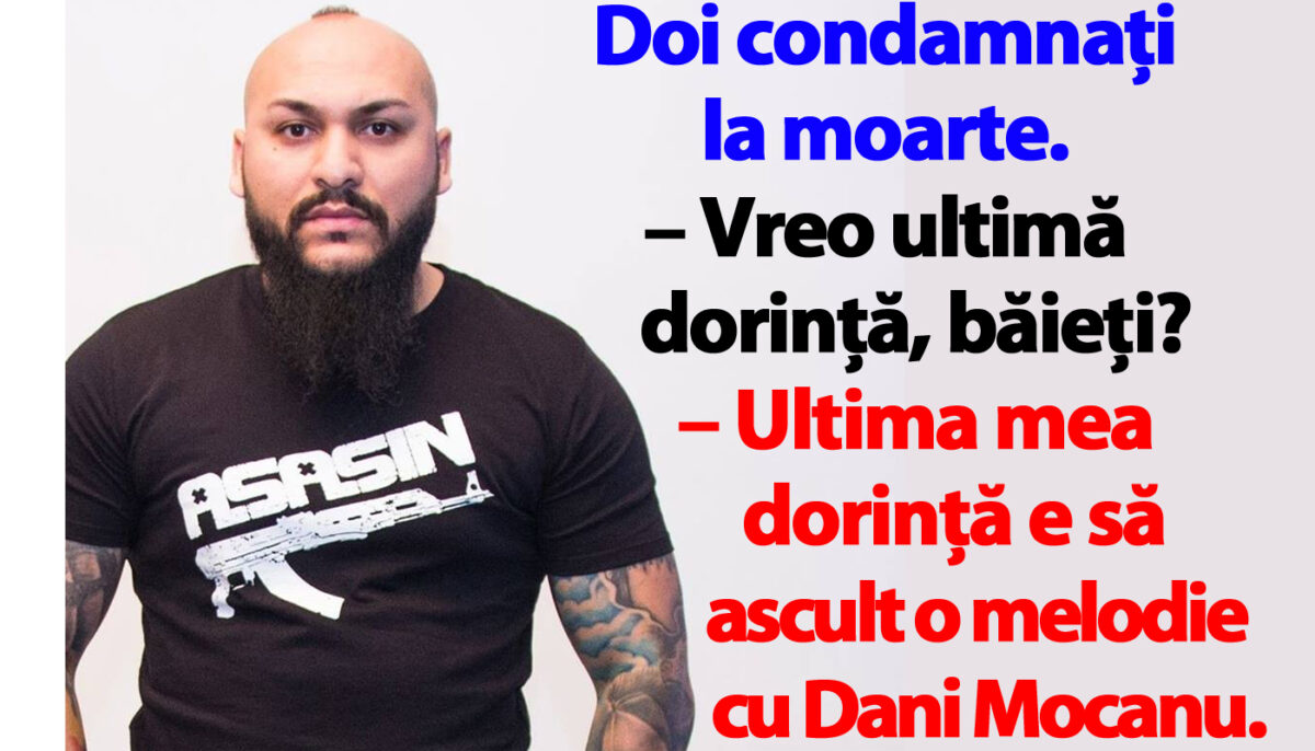 BANCUL ZILEI | Doi condamnați la moarte: „Ultima mea dorință e să ascult o melodie cu Dani Mocanu”