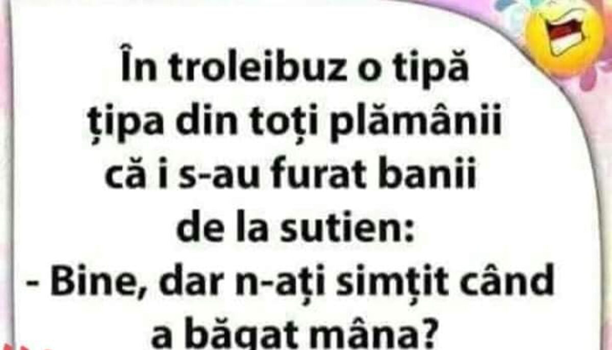 BANCUL ZILEI | În troleibuz, o tipă țipă că i s-au furat banii de la sutien