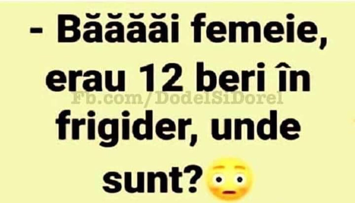 Bancul de joi | „Băăăi femeie, erau 12 beri în frigider, unde sunt?!”Fă-ți ziua mai bună cu o doză de amuzament!