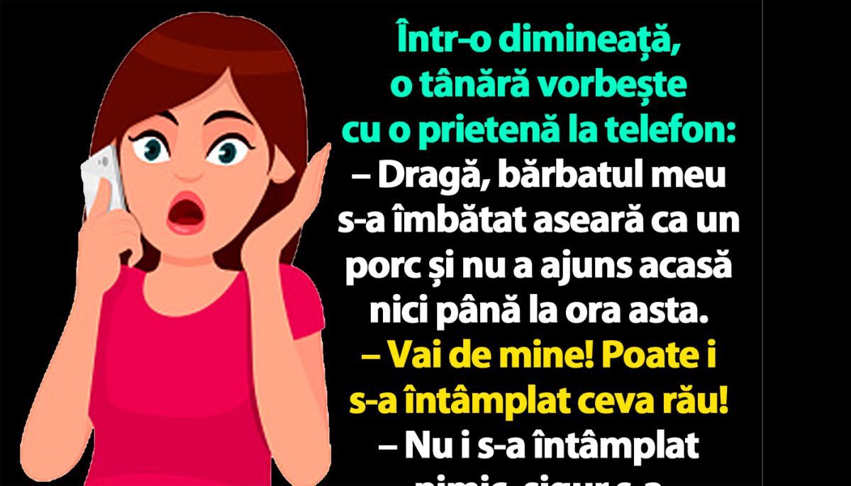 BANC | „Bărbatul meu s-a îmbătat aseară ca un porc și nu a ajuns acasă nici până la ora asta”