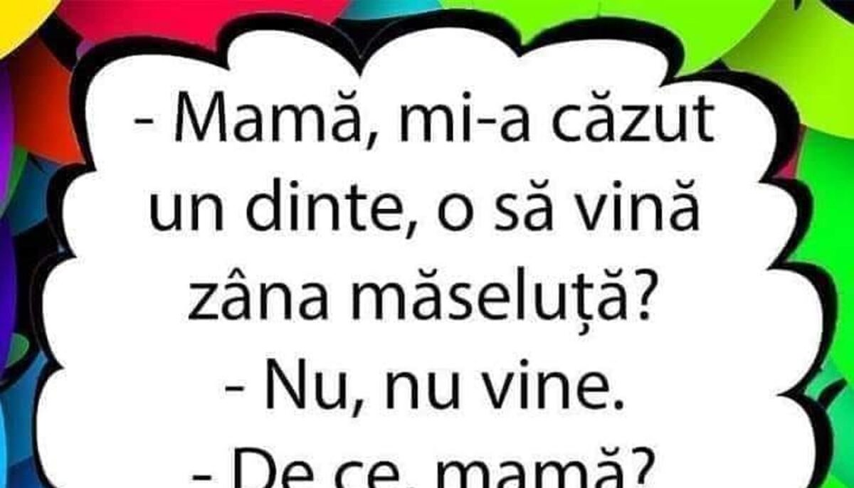 BANCUL ZILEI | „Mamă, mi-a căzut un dinte. O să vină Zâna Măseluță?”