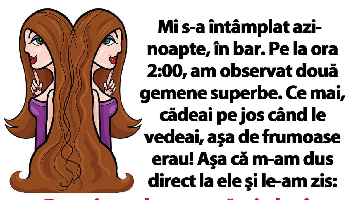 Bancul de weekend | „Pe la ora 2:00 noaptea, am observat două gemene superbe în bar”