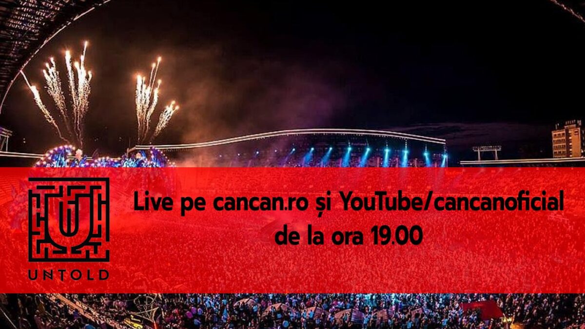 CANCAN.RO, LIVE de la UNTOLD pe site și youtube începând cu ora 19!