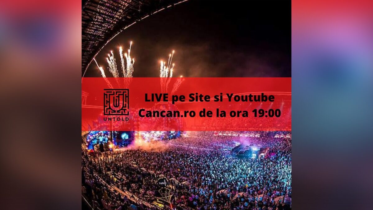 CANCAN.RO, LIVE de la UNTOLD pe site și youtube începând cu ora 19!