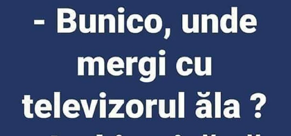 Bacul de vineri | ”Bunico, unde mergi cu televizorul ăla?”