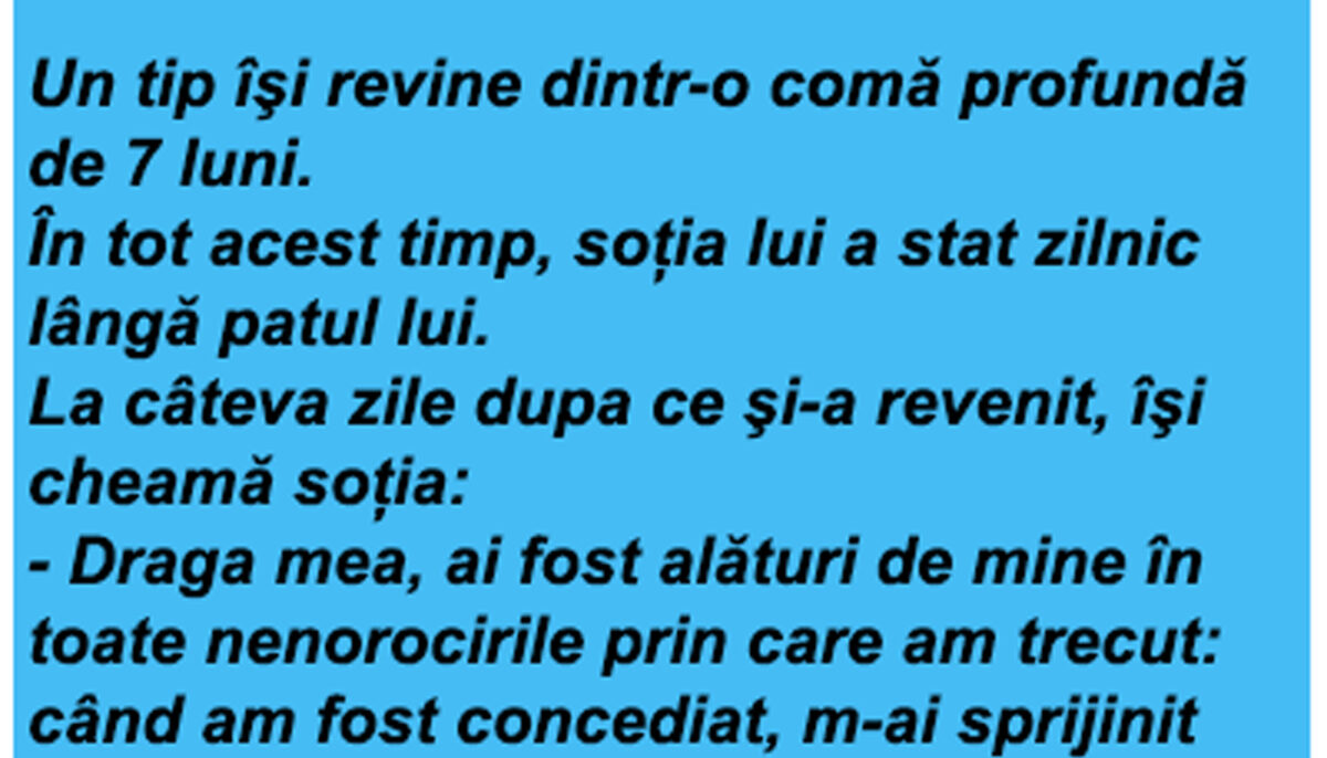 Bancul zilei | Un tip îți revine dintr-o comă profundă de 7 luni și își cheamă soția