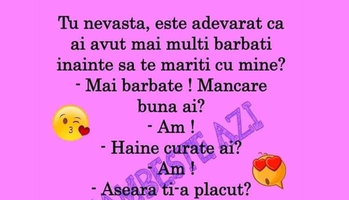 BANC | „Nevastă, e adevărat că ai avut mai mulți bărbați înainte să te măriți cu mine?”