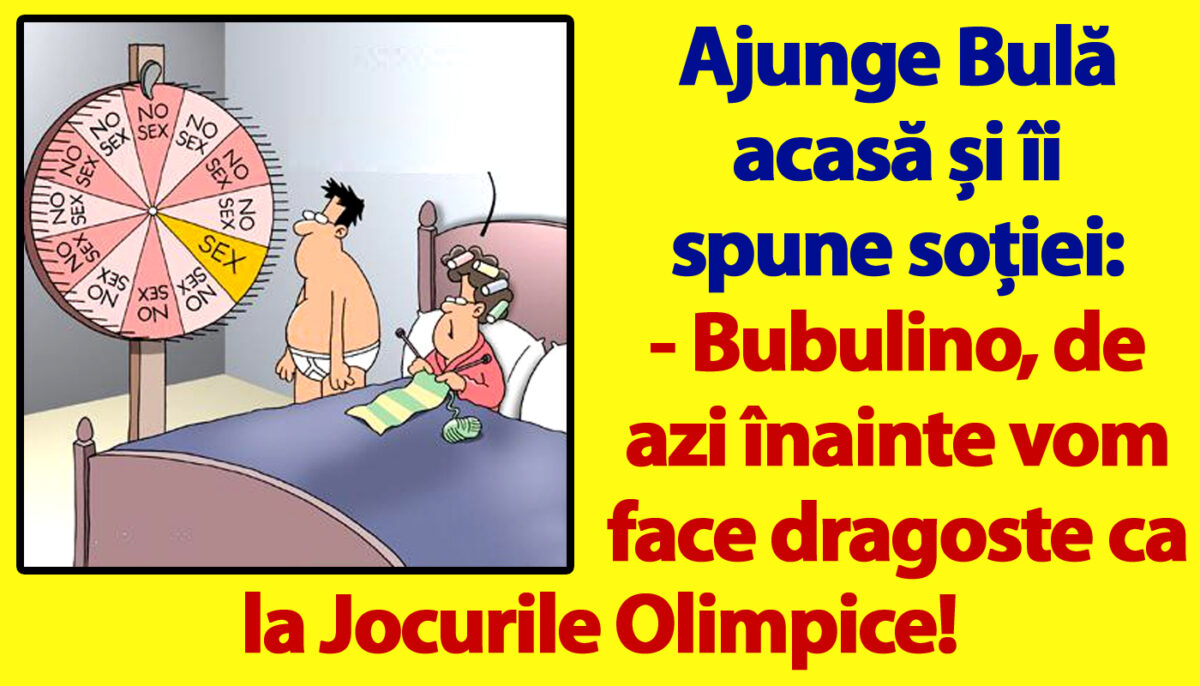 BANC | Bulă îi spune soției: „De azi vom face dragoste ca la Jocurile Olimpice!”