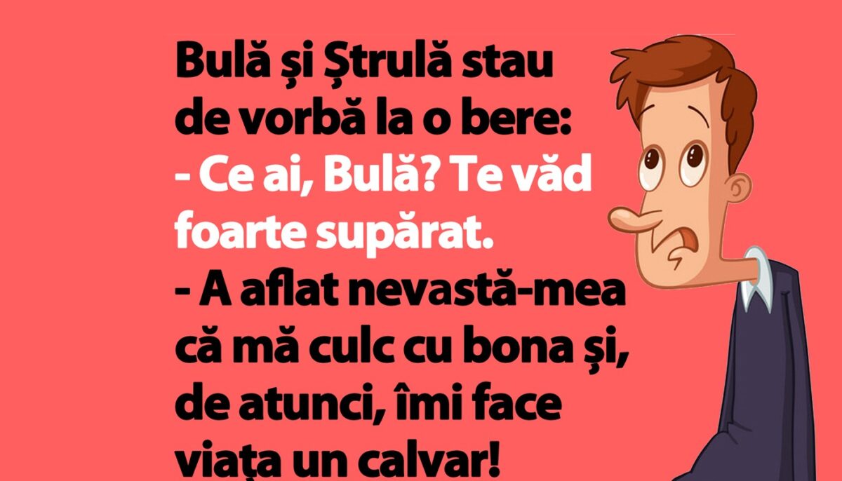 Cel mai tare banc cu Bulă | „A aflat nevastă-mea că mă culc cu bona și de atunci îmi face viața un calvar!”