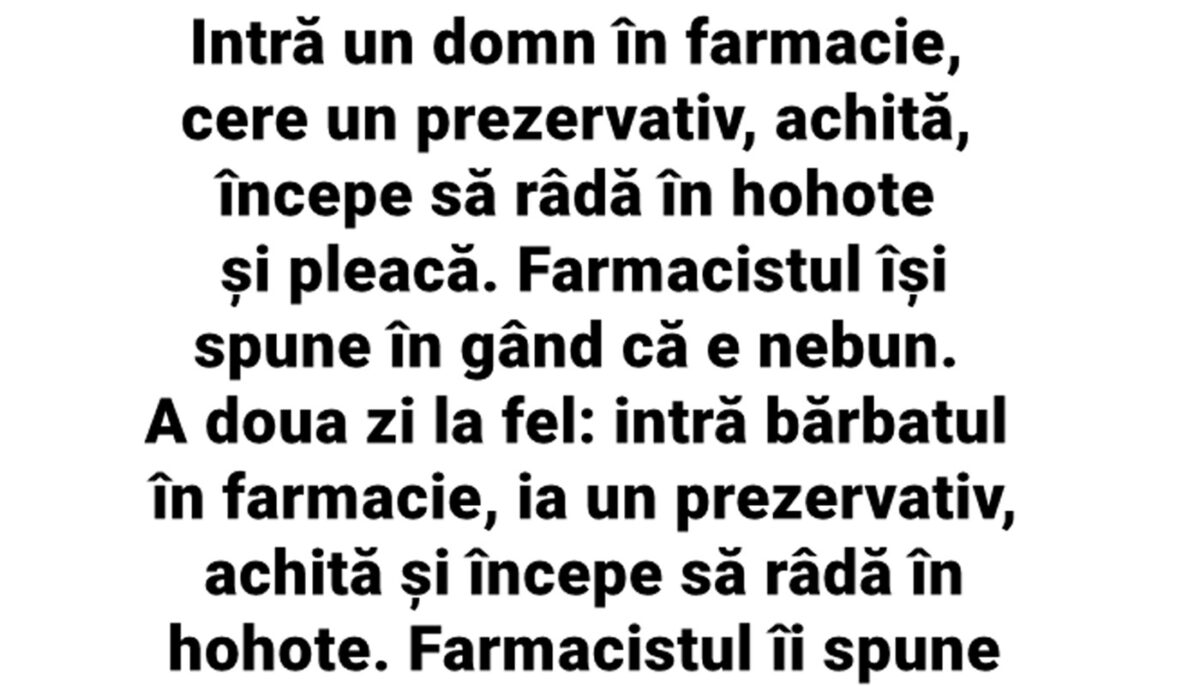 BANCUL ZILEI | Intră un domn în farmacie, cere un prezervativ, achită, începe să râdă în hohote și pleacă