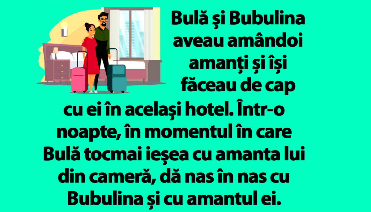 BANC | Bulă și Bubulina aveau amândoi amanți și își făceau de cap cu ei în același hotel