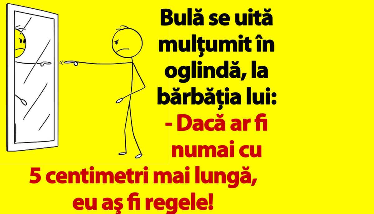 BANC | Bulă se uită mulţumit în oglindă, la bărbăţia lui