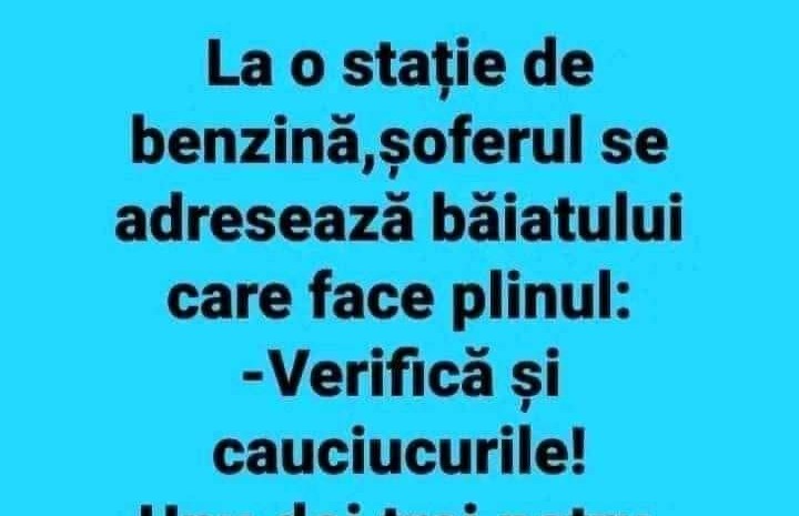 BANC. Șoferul se adresează băiatului care face plinul: „Verifică și cauciucurile!”